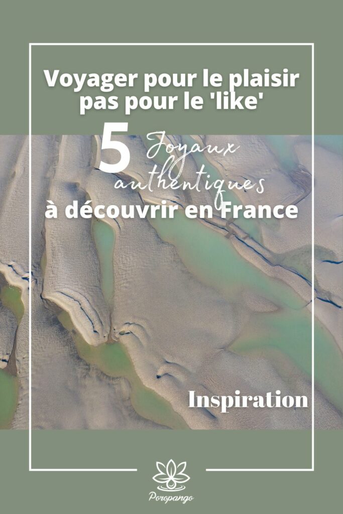Article de blog Poropango : Voyager pour le plaisir, pas pour le 'like' : 5 joyaux authentiques à découvrir en France