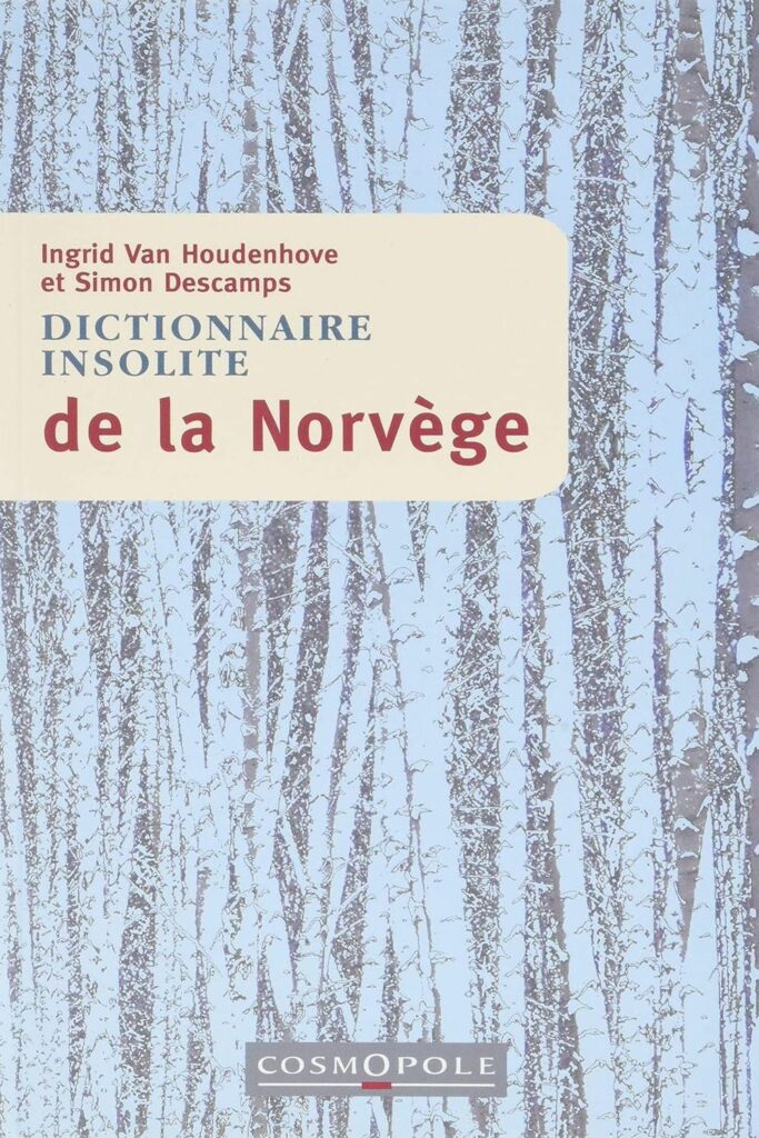 Couverture du livre Dictionnaire insolite de la Norvège d'Ingrid Van Houdenhove et Simon Descamps