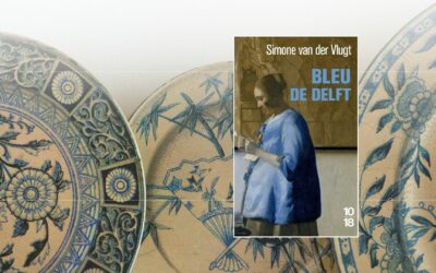 « Bleu de Delft » de Simone Van Der Vlugt : Une plongée littéraire dans l’histoire