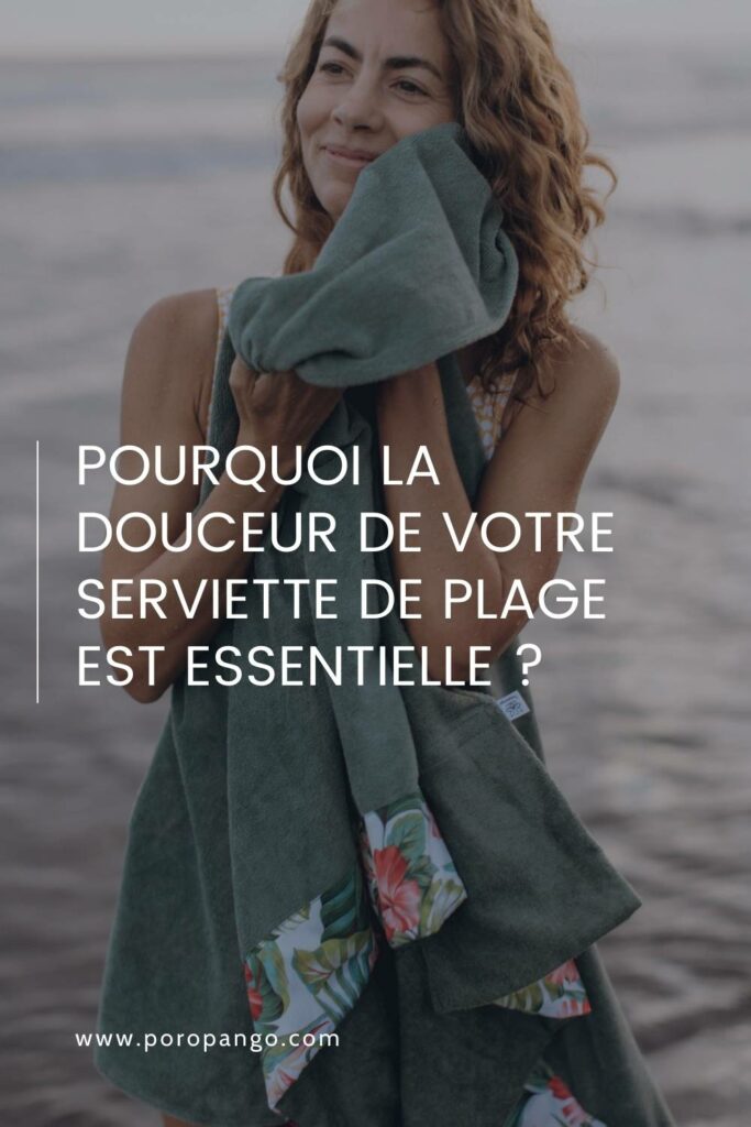 Article de blog Poropango : Pourquoi la douceur de votre serviette de plage est essentielle
