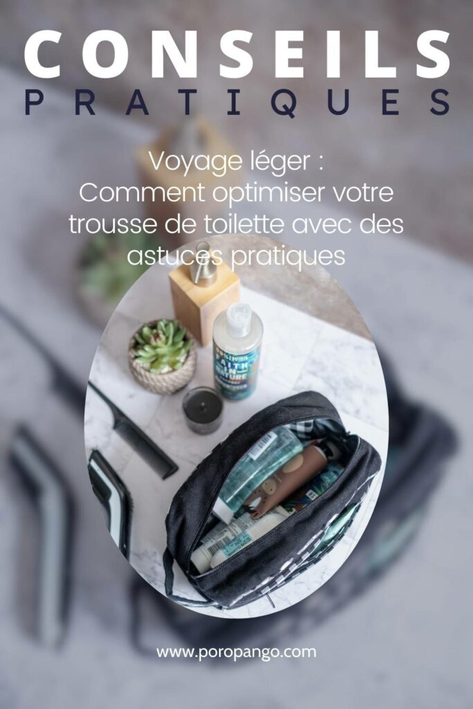 Article de blog Poropango : Voyage léger : Comment optimiser votre trousse de toilette avec des astuces pratiques