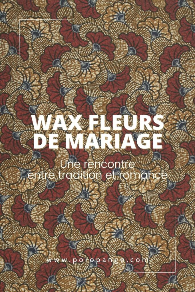 Article de blog Poropango : Le wax Fleurs de mariage - Une rencontre entre tradition et romance