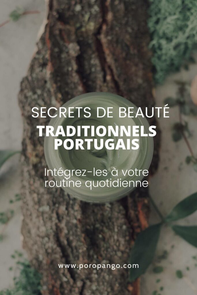 Article de blog Poropango : Les secrets de beauté traditionnels Portugais - Intégrez-les à votre routine quotidienne