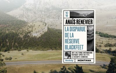 « La disparue de la réserve Blackfeet » d&rsquo;Anaïs Renevier : Une enquête au cœur du silence