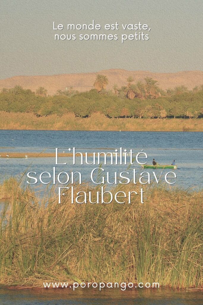 Article de blog Poropango : Le monde est vaste, nous sommes petits : L’humilité selon Gustave Flaubert