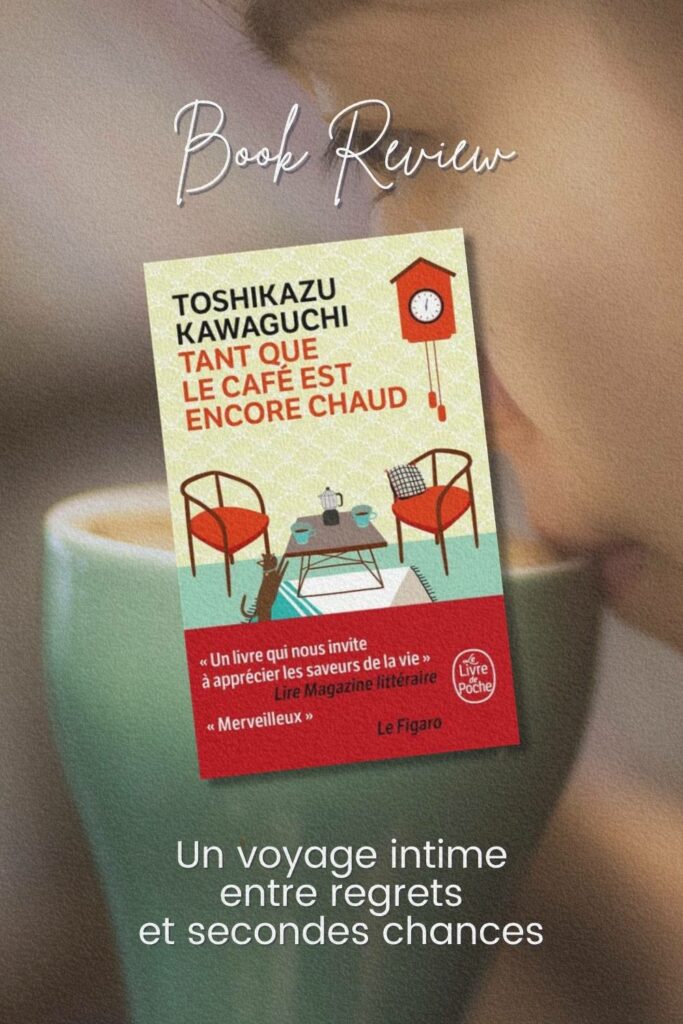 Article de blog Poropango : « Tant que le café est encore chaud » de Toshikazu Kawaguchi : Un voyage intime entre regrets et secondes chances