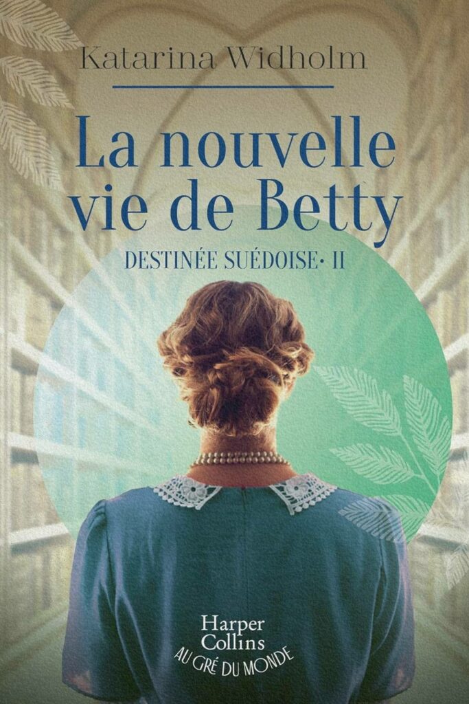 Couverture du tome 2 de Destinée suédoise : La nouvelle vie de Betty, roman historique de Katarina Widholm sur l’émancipation d’une jeune mère dans la Suède des années 40