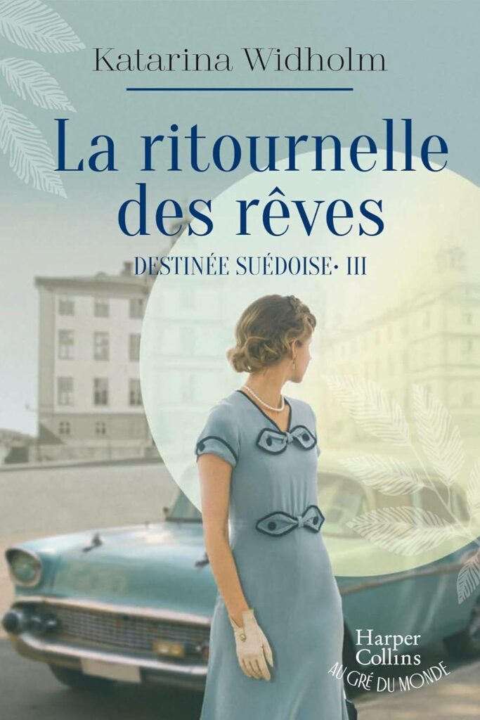 Couverture du tome 3 de Destinée suédoise : La ritournelle des rêves, récit de Katarina Widholm sur les tensions familiales et les espoirs fragiles dans le Stockholm d’après-guerre