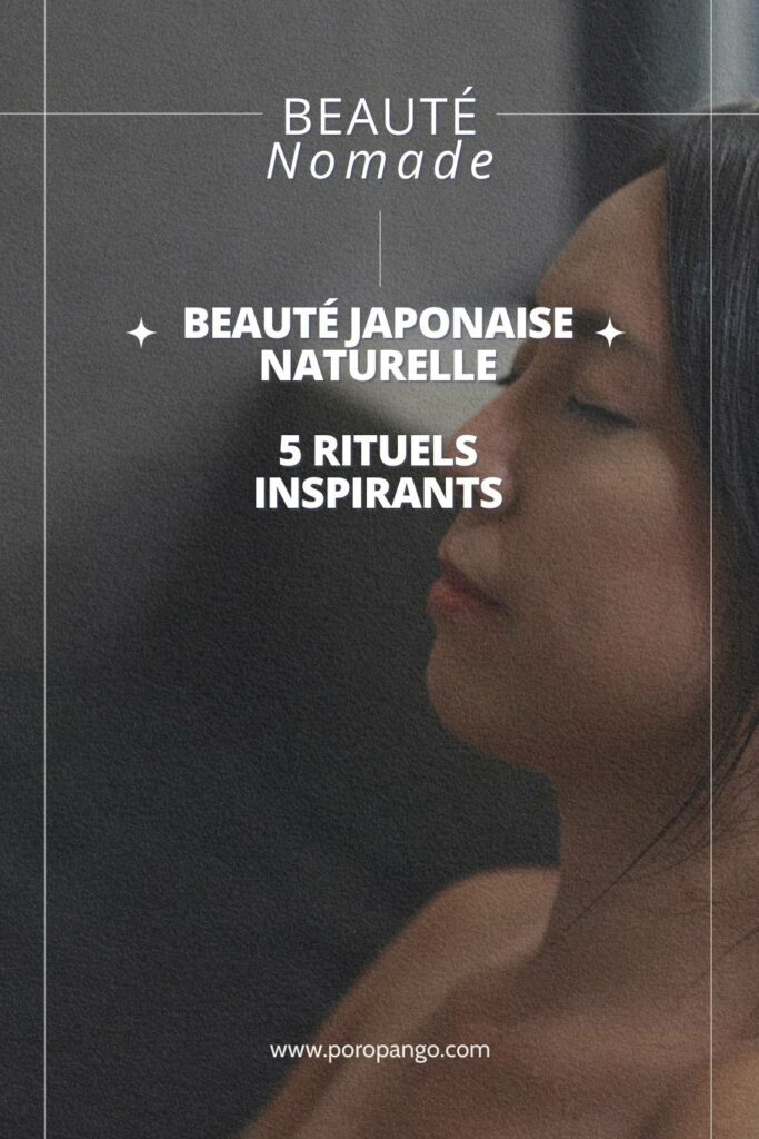 Article de blog Poropango : Beauté au naturel, à la japonaise : 5 rituels à intégrer dans votre routine nomade