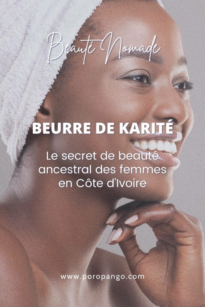 Article de blog Poropango : Beurre de karité : Le secret de beauté ancestral des femmes en Côte d'Ivoire